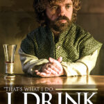 GAME OF THRONES - TYRION - I DRINK AND I KNOW THINGS - MAXI POSTER #18 - 61x91 cm