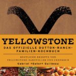 Yellowstone: The Official Dutton Ranch Family Cookbook *German Version*